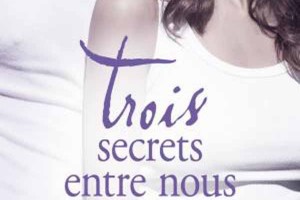 Trois secrets entre nous est le troisième tome de la saga One Week Girlfriend de Monica Murphy