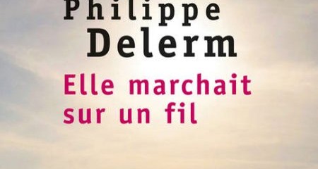 image de la couverture du livre Elle marchait sur un fil de Philippe Delerm